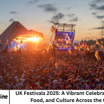 UK Festivals 2025: A Vibrant Celebration of Music, Food, and Culture Across the Country