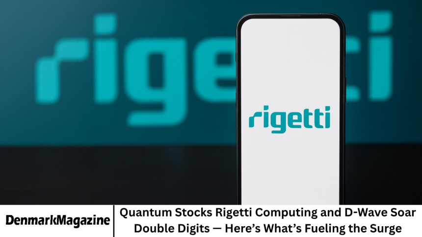 Quantum Stocks Rigetti Computing and D-Wave Soar Double Digits — Here’s What’s Fueling the Surge