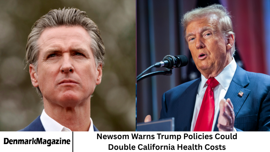 Newsom Warns Trump Policies Could Double California Health Costs