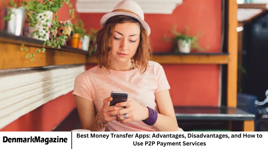 Best Money Transfer Apps: Advantages, Disadvantages, and How to Use P2P Payment Services