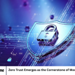 Zero Trust Emerges as the Cornerstone of Modern Cybersecurity